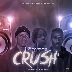 Sporo Wabantu - Crush Ft. Ncanes & Angel Mahe